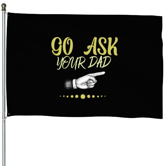 go ask your dad House Flags