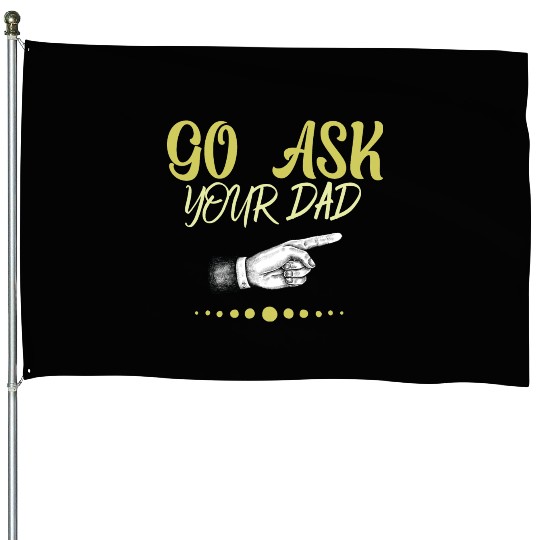 go ask your dad House Flags