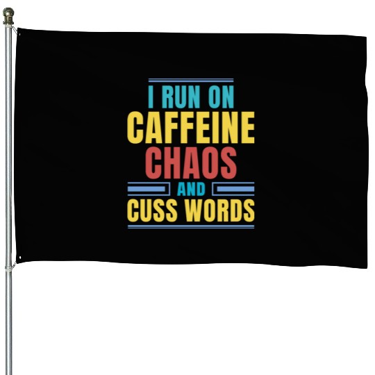 I RUN ON CAFFEINE CHAOS AND CUSS WORDS House Flags