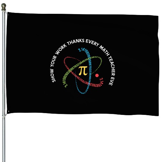 Show Your Work Thanks Every Math Teacher Ever House Flags