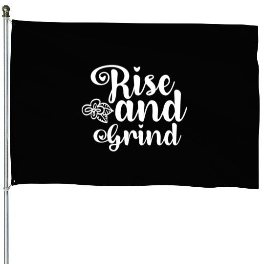 Rise and Grind House Flags