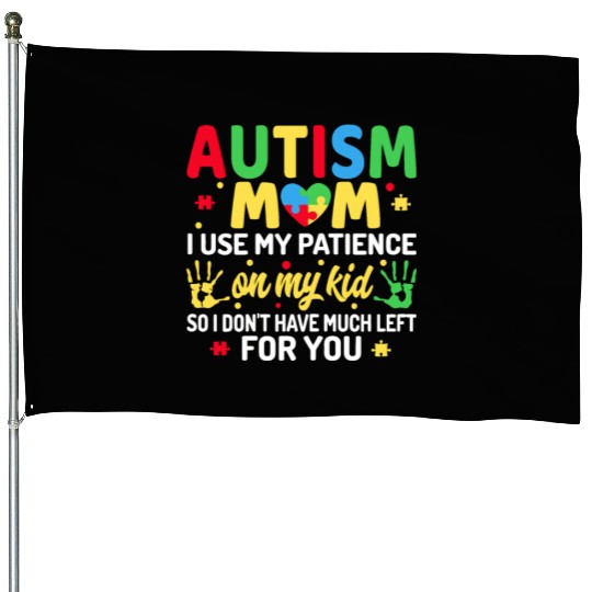 Autism Mom I Use My Patience On My Kid Autism House Flags