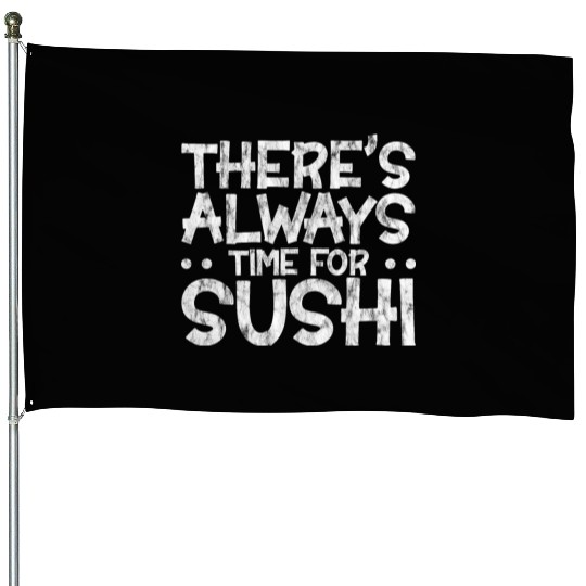 There's Always Time For Sushi 3 House Flags