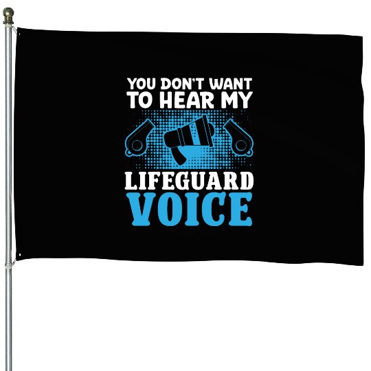 Dont want hear my lifeguard voice pool guard House Flags