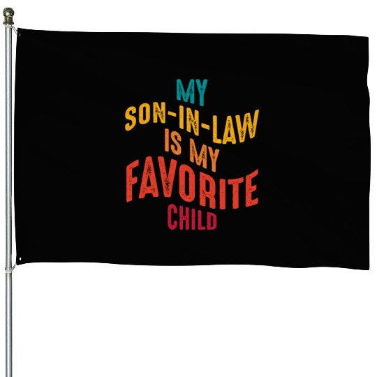 My son-in-law is my favorite child funny Family House Flags