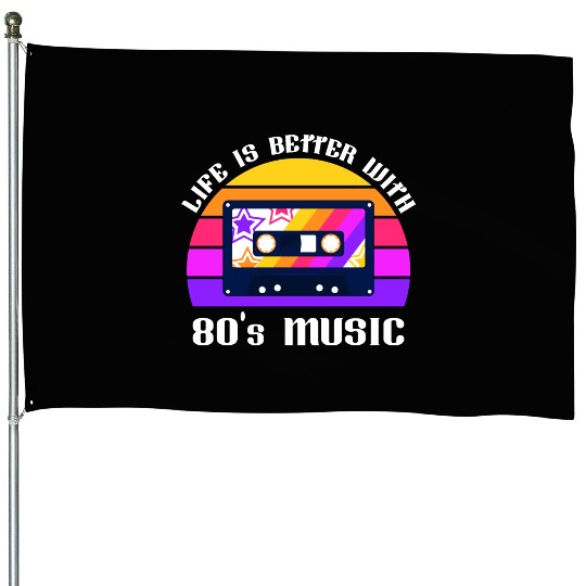 Life Is Better With 80s Music Eighties Vibe Retro House Flags