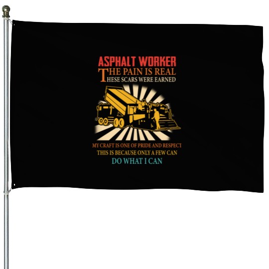 ASPHALT WORKER THE PAIN IS REAL House Flags