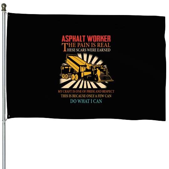 ASPHALT WORKER THE PAIN IS REAL House Flags
