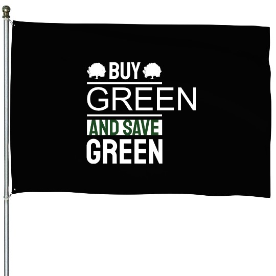 Earth Day Buy Green And Save Green Pro Environment House Flags
