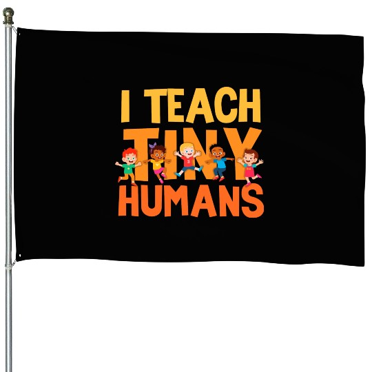 I Teach Tiny Humans Preschool Teacher House Flags