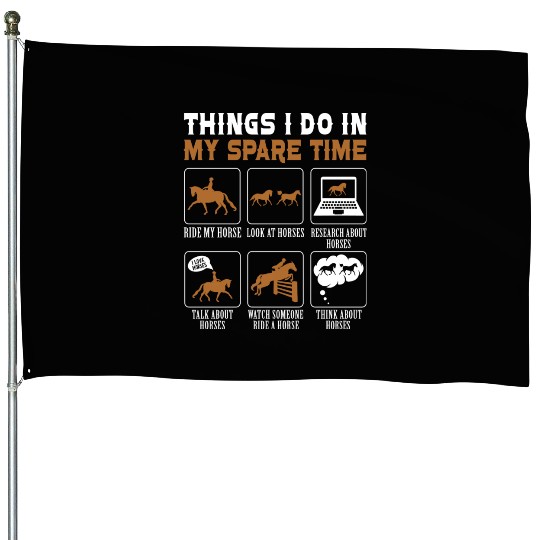 Horse Lover Equestrian Riding Things I Do In My House Flags