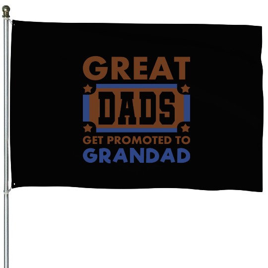 Great Dads Get Promoted To Grandad Funny House Flags