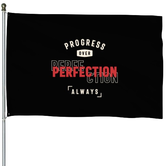 Progress Over Perfection Always - Stay Positive House Flags