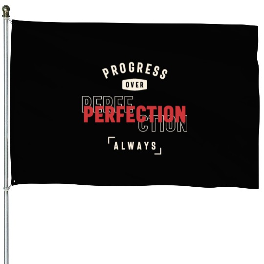 Progress Over Perfection Always - Stay Positive House Flags