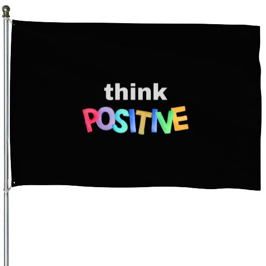 Think Positive - Inspirational quote House Flags