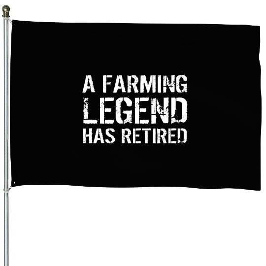 A Farming Legend Has Retired Farmer Retirement Ret House Flags