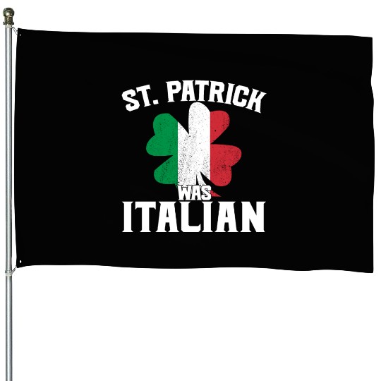 Funny St. Patrick's Day St. Patrick Was Italian House Flags