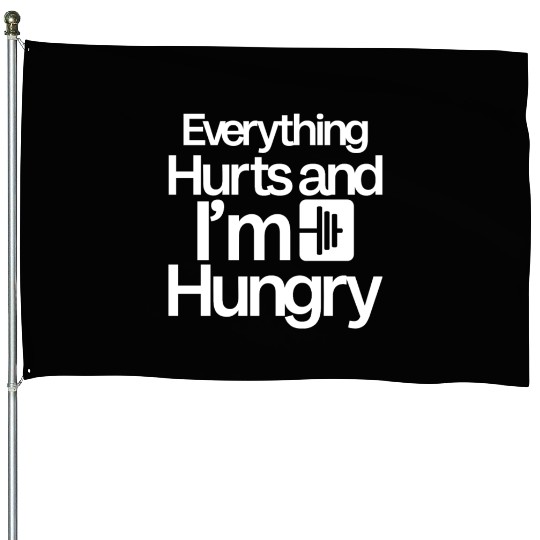 Everything Hurts And I'm Hungry 4 House Flags