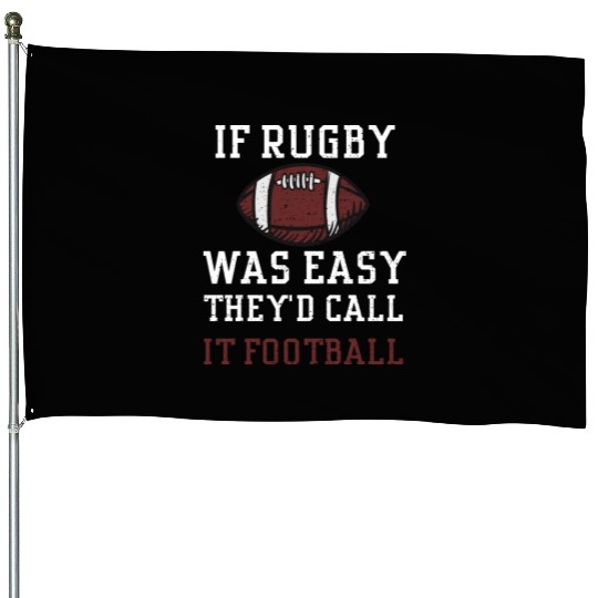 If Rugby Was Easy They'd Call It... House Flags