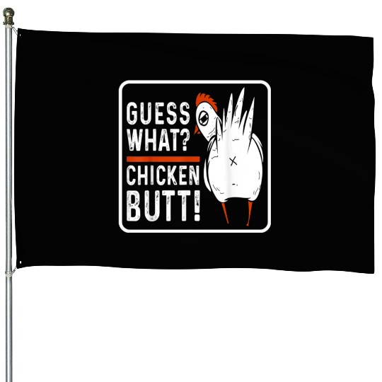 guess what chicken butt House Flags