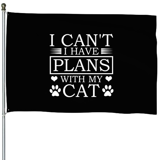 I Can't I Have Plans With My Cat Proud Dad House Flags