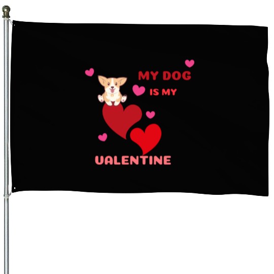 My dog is my valentine . House Flags