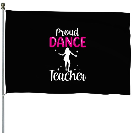 Proud Dance Teacher Girl Dancer Dancing Teach House Flags