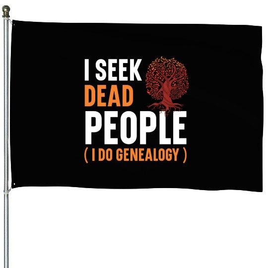 I Seek Dead People I Do Genealogy Genealogist House Flags