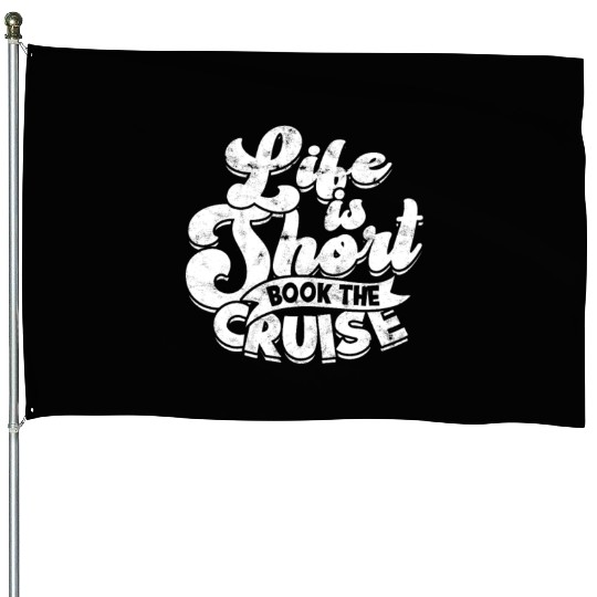 Life is short, book the cruise - Cruise House Flags