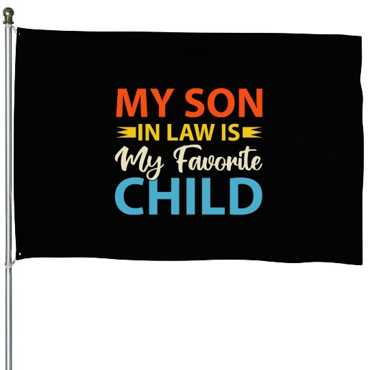 My Son In Law is My Favorite Child House Flags