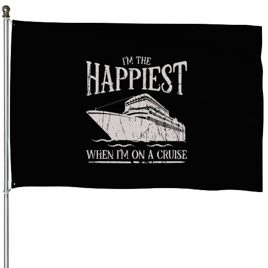 I'm happiest when I'm on a cruise - Cruise House Flags
