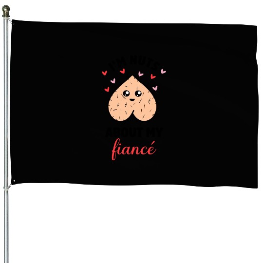I'm Nuts About My Fiancé House Flags