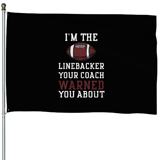 I'm The Linebacker Your Coach Wa... House Flags