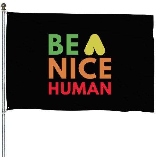 Be a nice human House Flags