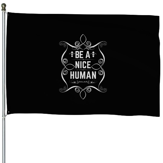Be a nice human House Flags