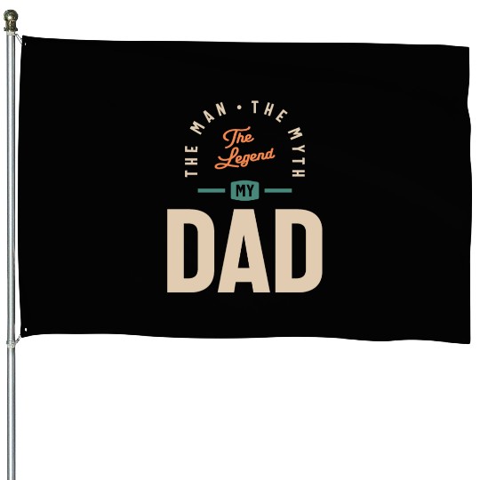 My Dad - The Man The Myth The Legend - Father's House Flags
