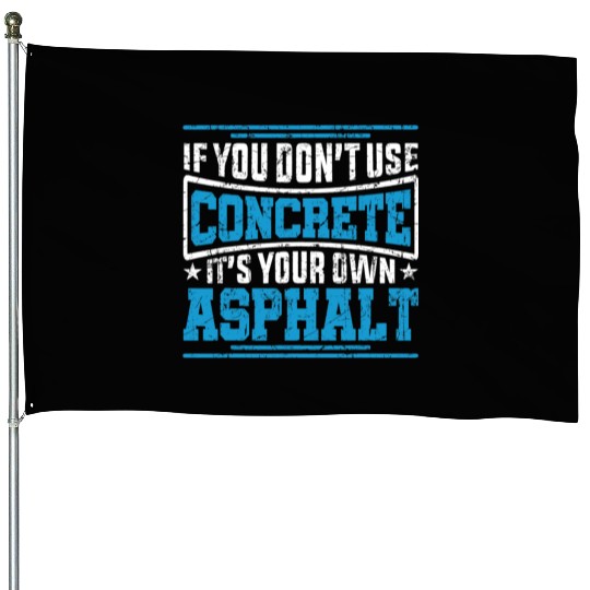 Cute If You Dont Use Concrete Its Your Own Asphalt House Flags
