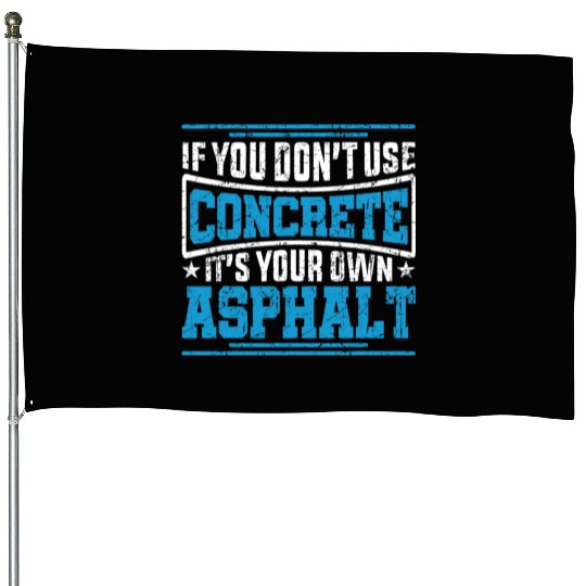 Cute If You Dont Use Concrete Its Your Own Asphalt House Flags
