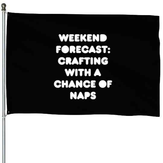 Weekend Forecast: Crafting with a Chance of Naps House Flags