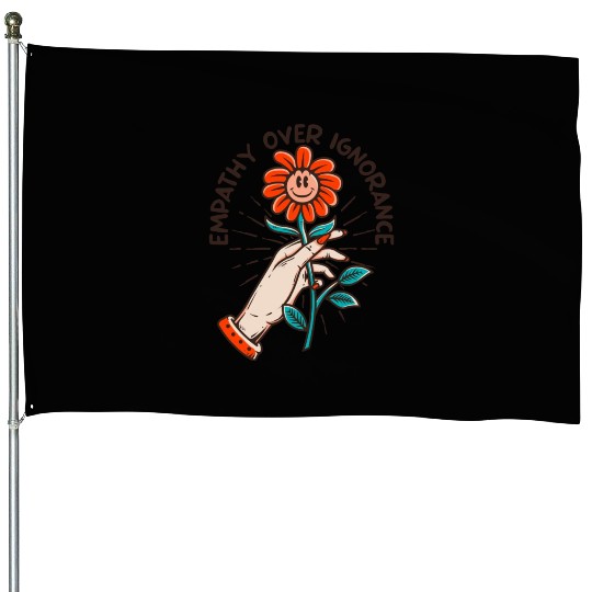 Empathy Over Ignorance Flower House Flags