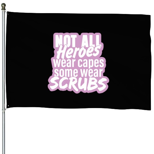 Not all heroes wear capes, some wear scrubs pinky House Flags