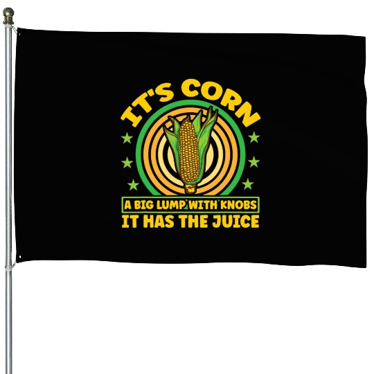its corn It It Has The Juice farmer maize House Flags