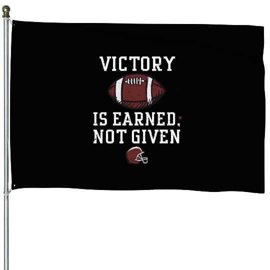 Victory is earned, not given House Flags