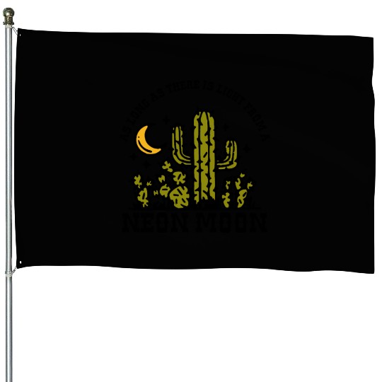 AS LONG AS THERE IS LIGHT FROM A NEON MOON House Flags