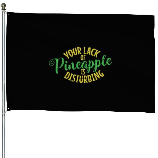 Your Lack of Pineapple is Disturbing Fruit House Flags