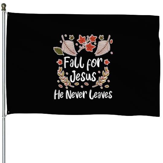 Fall For Jesus, He Never Leaves House Flags