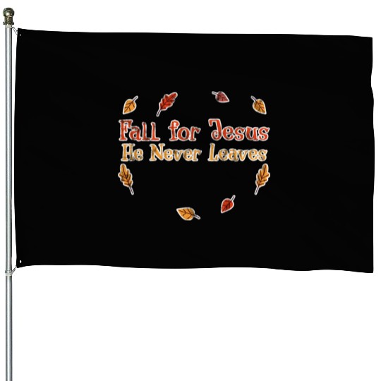 Fall For Jesus, He Never Leaves 3 House Flags