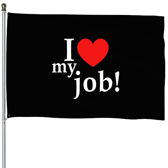 i love my job! House Flags