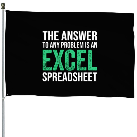 The Answer To Any Problem Is An Excel Spreadsheeta House Flags