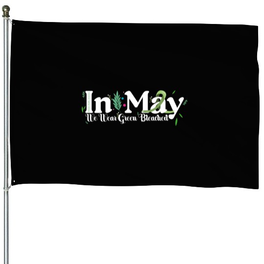 In May We Wear Green Mental Health Awareness Green House Flags